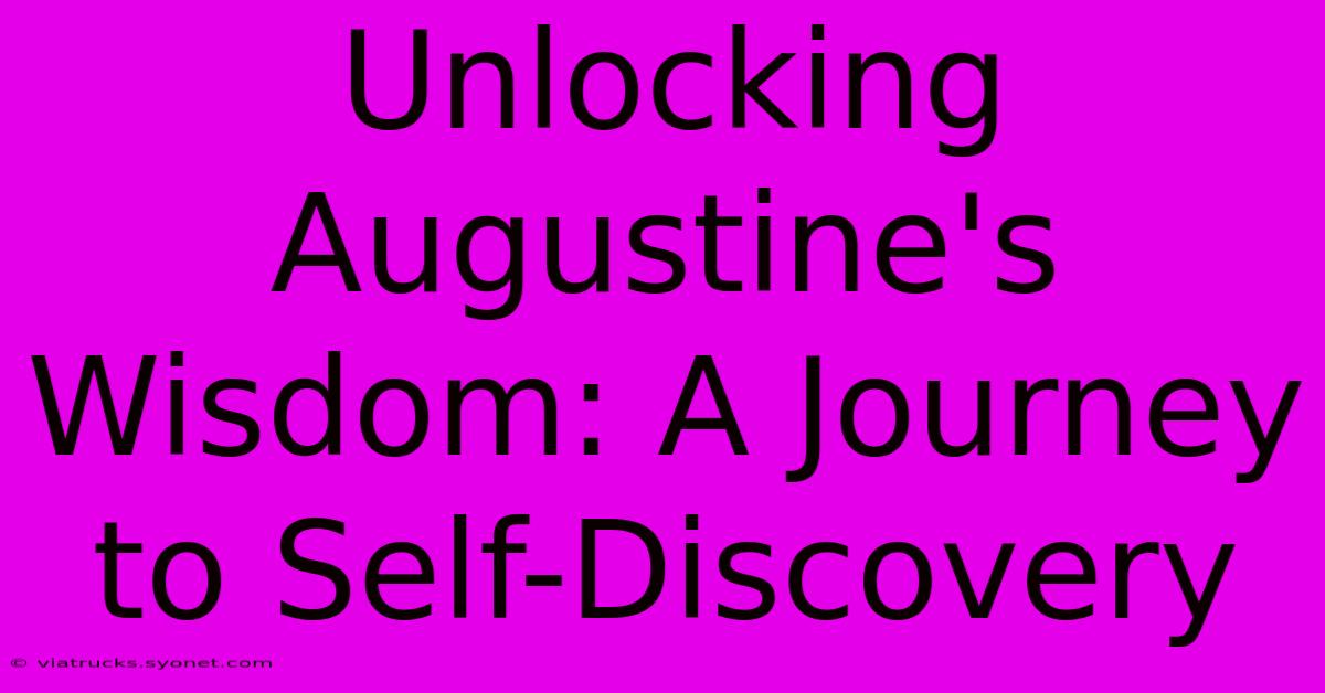 Unlocking Augustine's Wisdom: A Journey To Self-Discovery