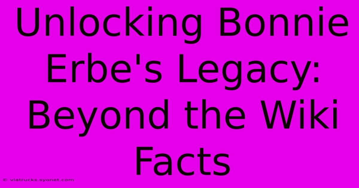 Unlocking Bonnie Erbe's Legacy: Beyond The Wiki Facts