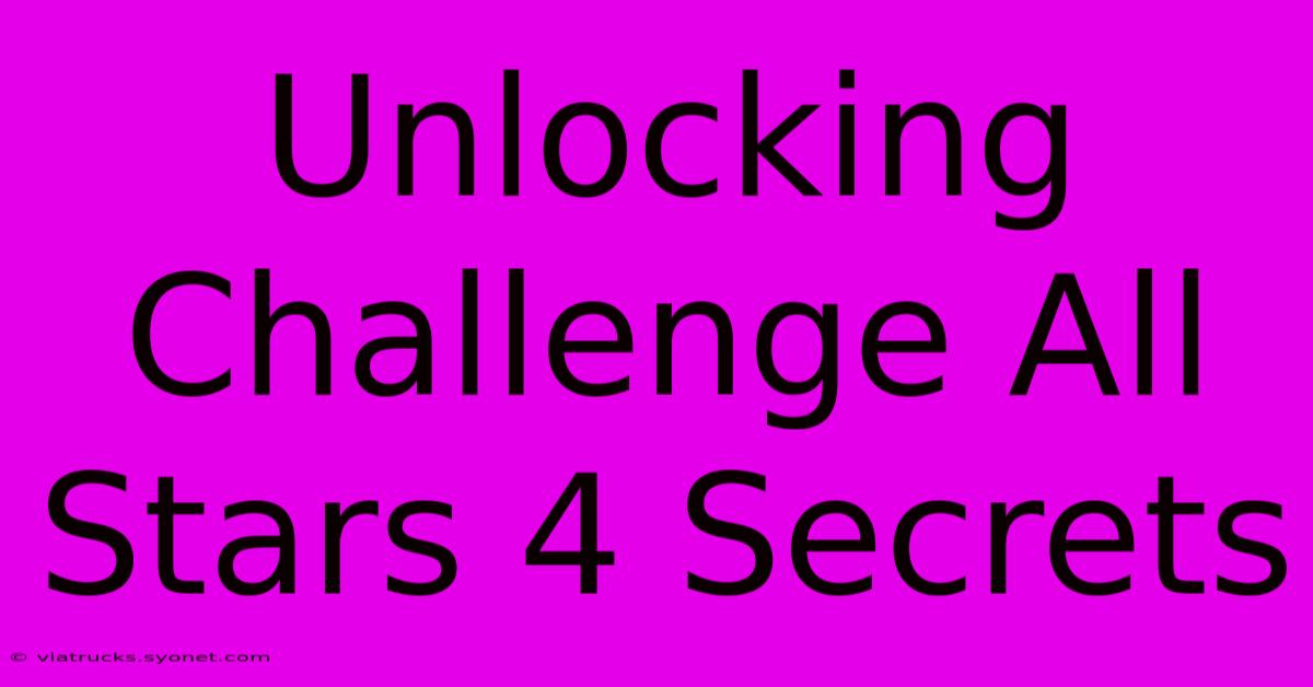 Unlocking Challenge All Stars 4 Secrets