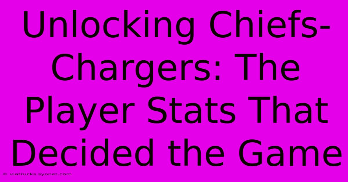 Unlocking Chiefs-Chargers: The Player Stats That Decided The Game