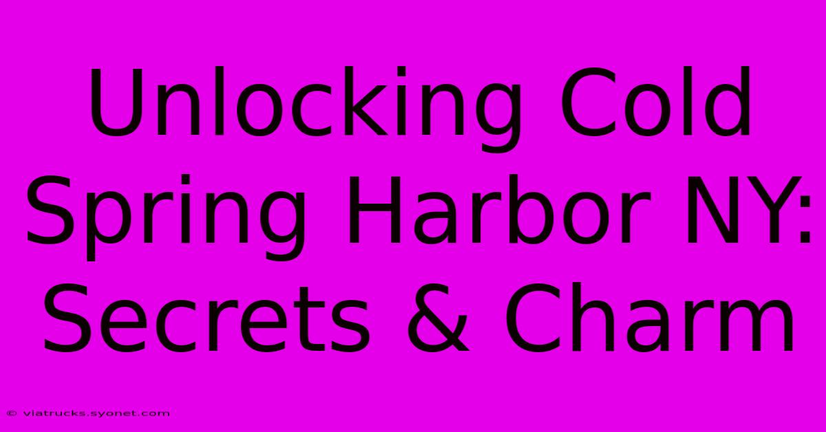 Unlocking Cold Spring Harbor NY: Secrets & Charm