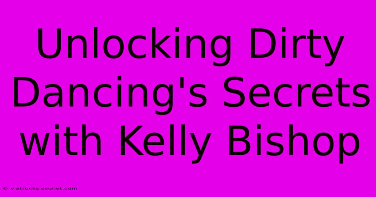 Unlocking Dirty Dancing's Secrets With Kelly Bishop