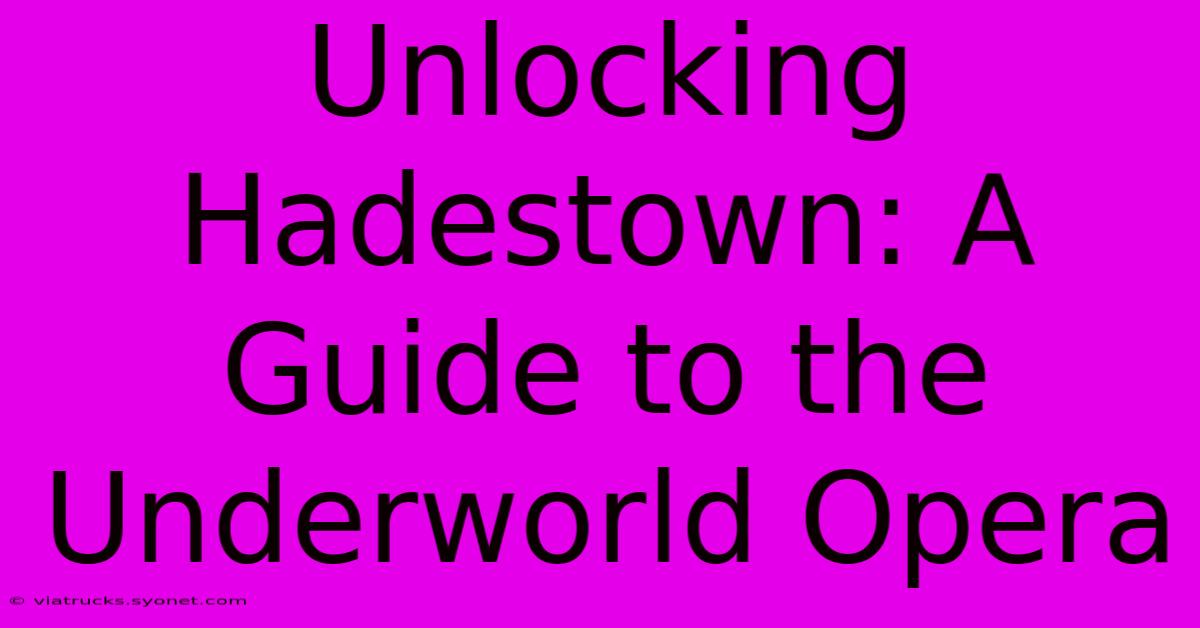 Unlocking Hadestown: A Guide To The Underworld Opera