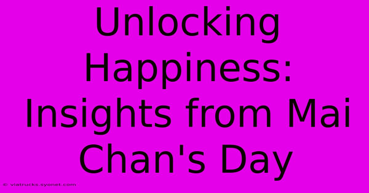 Unlocking Happiness: Insights From Mai Chan's Day