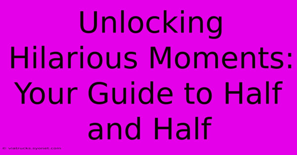 Unlocking Hilarious Moments: Your Guide To Half And Half