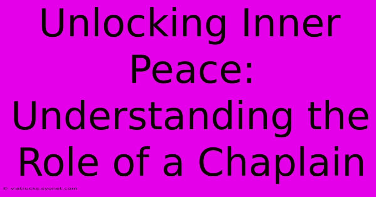 Unlocking Inner Peace: Understanding The Role Of A Chaplain