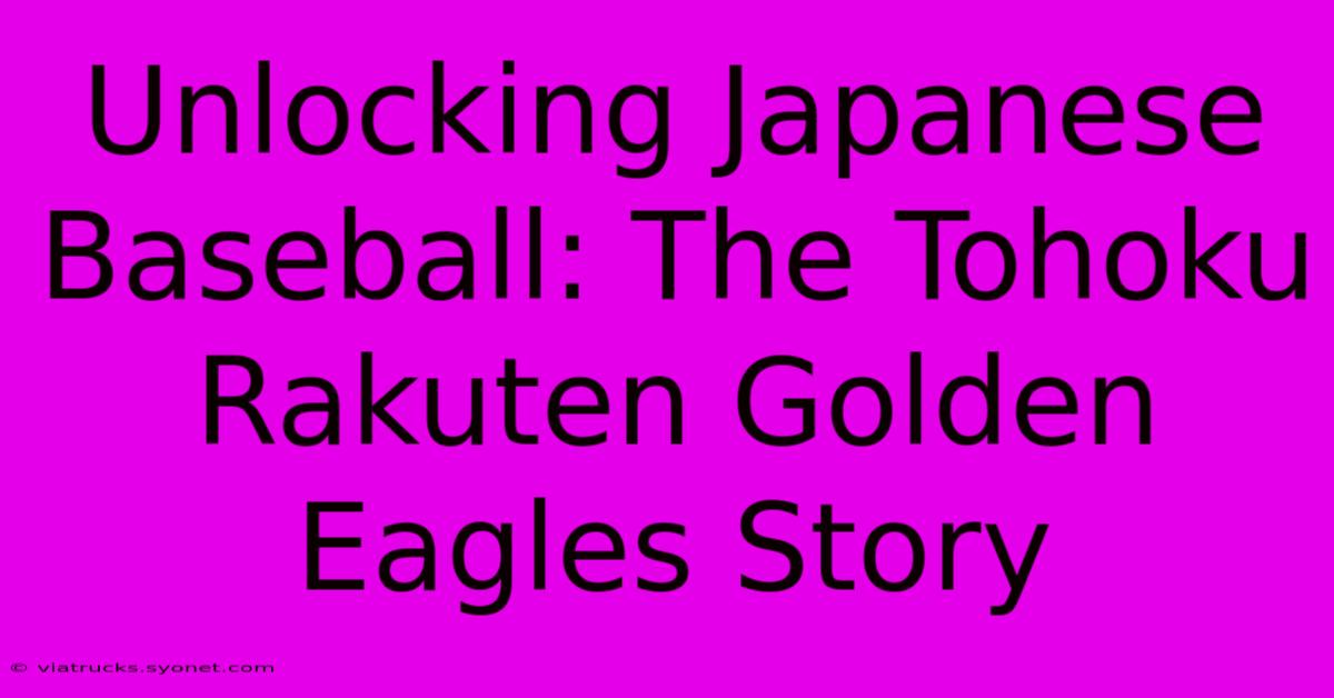 Unlocking Japanese Baseball: The Tohoku Rakuten Golden Eagles Story