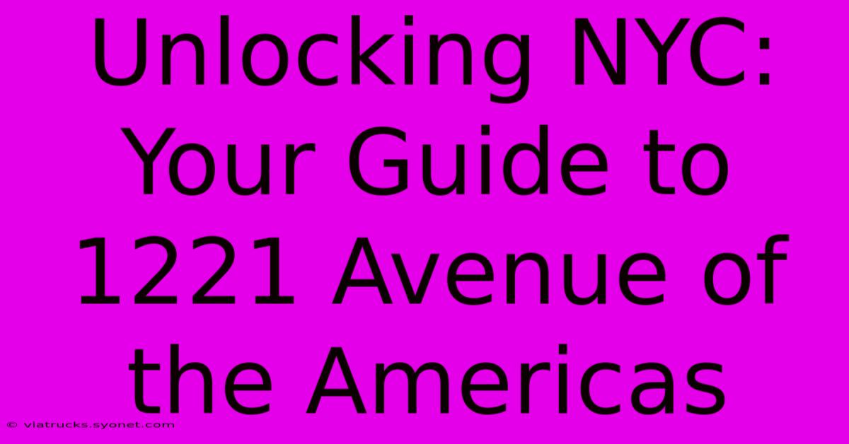 Unlocking NYC: Your Guide To 1221 Avenue Of The Americas