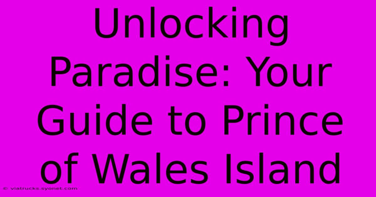 Unlocking Paradise: Your Guide To Prince Of Wales Island