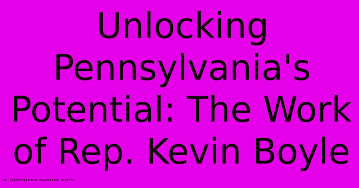 Unlocking Pennsylvania's Potential: The Work Of Rep. Kevin Boyle