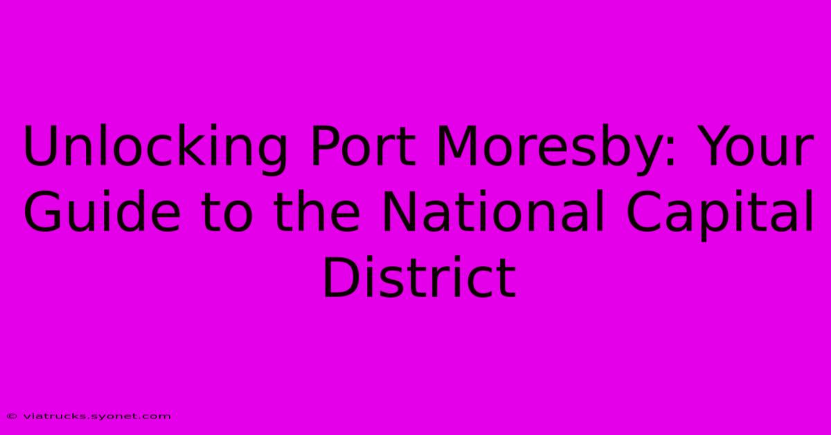 Unlocking Port Moresby: Your Guide To The National Capital District