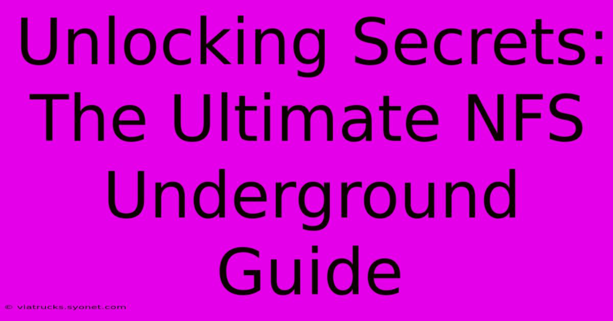 Unlocking Secrets: The Ultimate NFS Underground Guide