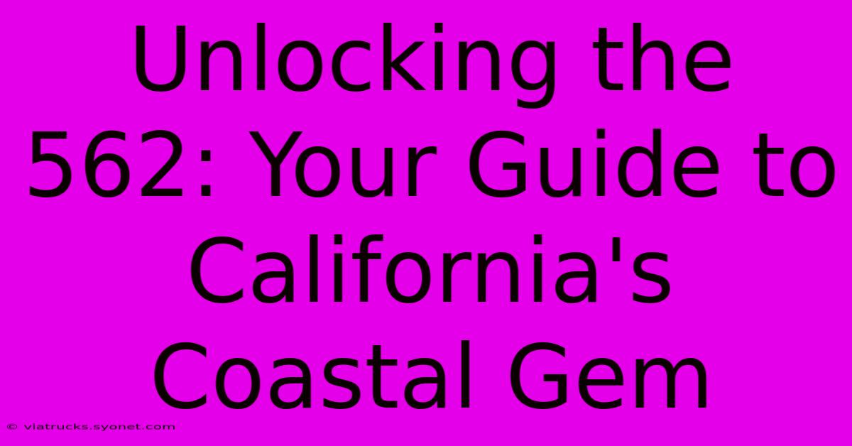 Unlocking The 562: Your Guide To California's Coastal Gem