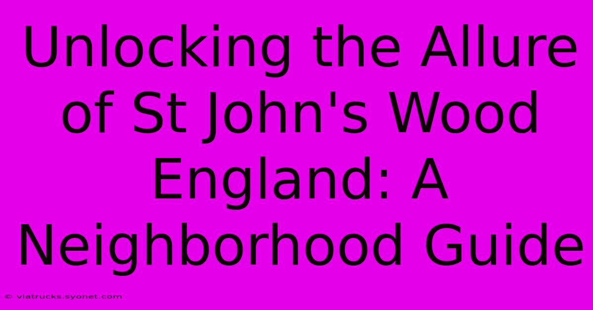 Unlocking The Allure Of St John's Wood England: A Neighborhood Guide