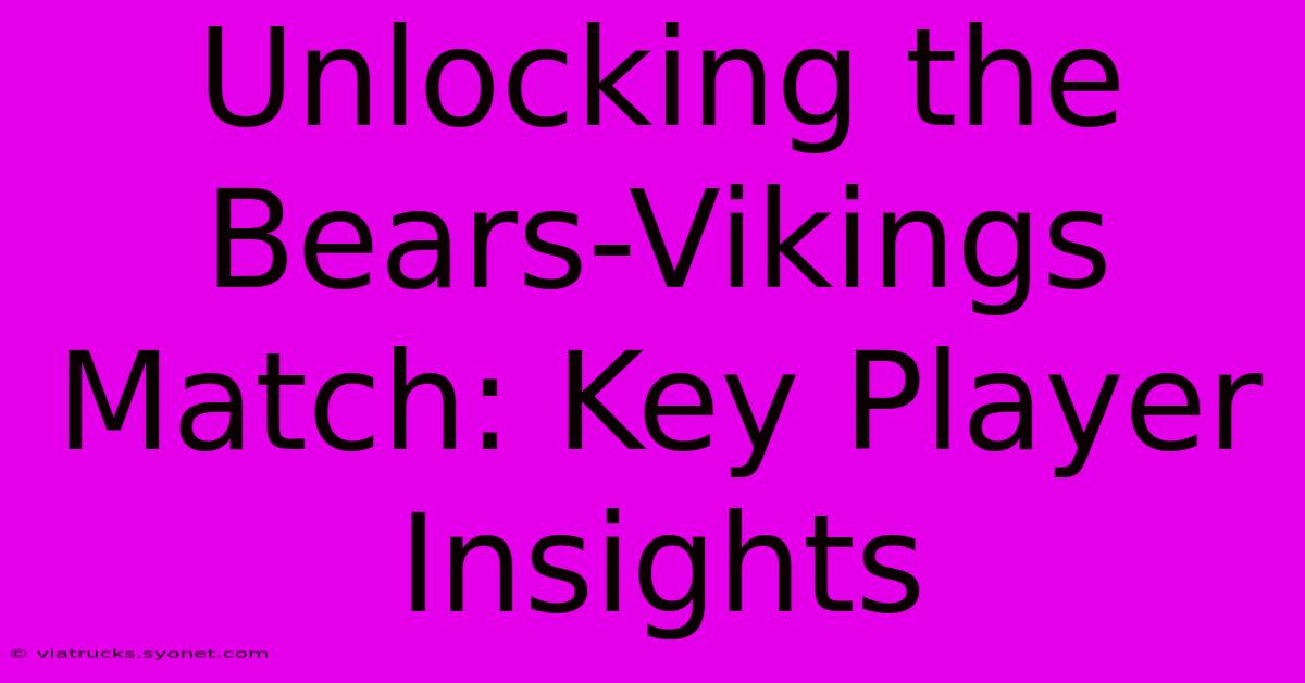 Unlocking The Bears-Vikings Match: Key Player Insights