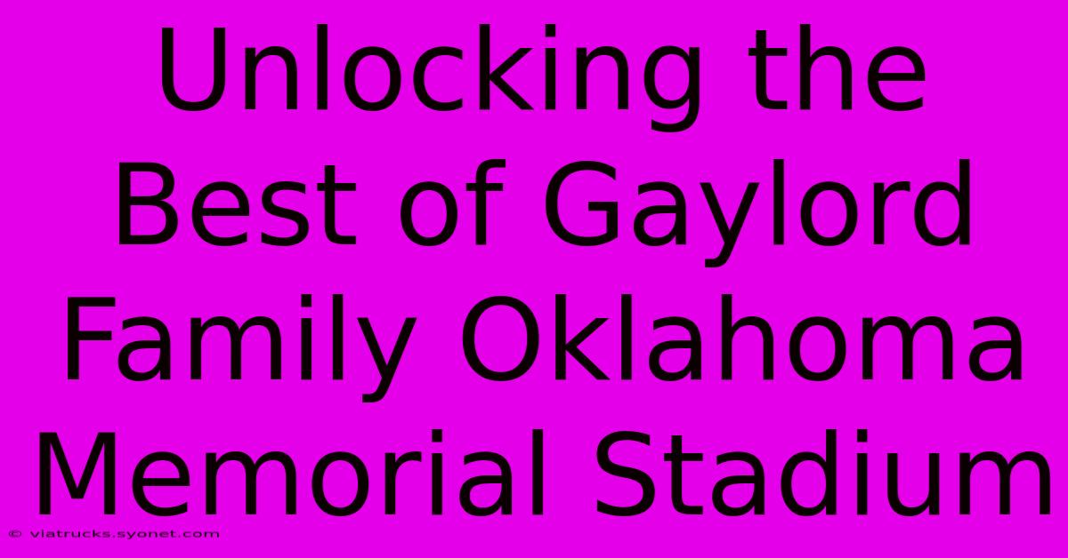 Unlocking The Best Of Gaylord Family Oklahoma Memorial Stadium