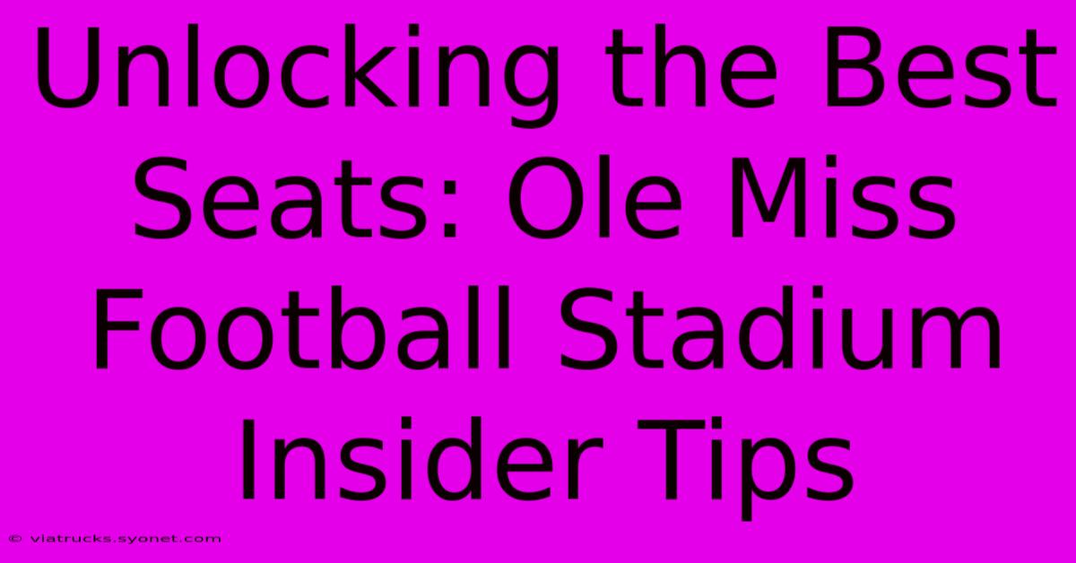 Unlocking The Best Seats: Ole Miss Football Stadium Insider Tips