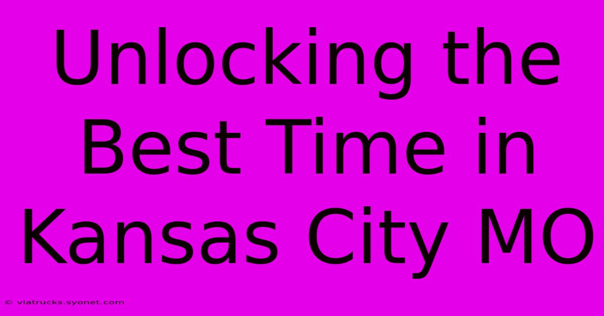 Unlocking The Best Time In Kansas City MO