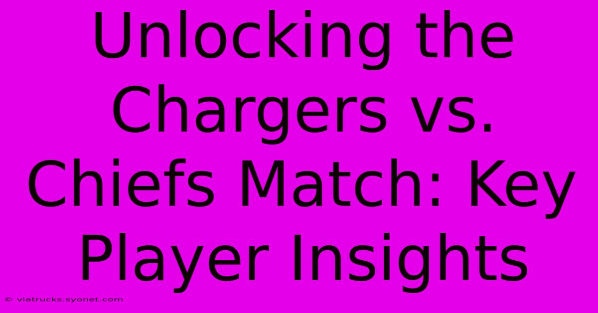 Unlocking The Chargers Vs. Chiefs Match: Key Player Insights