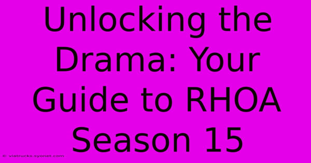 Unlocking The Drama: Your Guide To RHOA Season 15