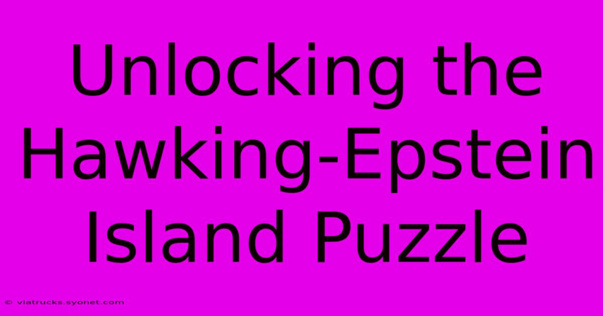 Unlocking The Hawking-Epstein Island Puzzle