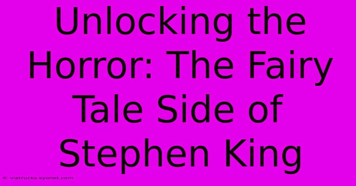 Unlocking The Horror: The Fairy Tale Side Of Stephen King