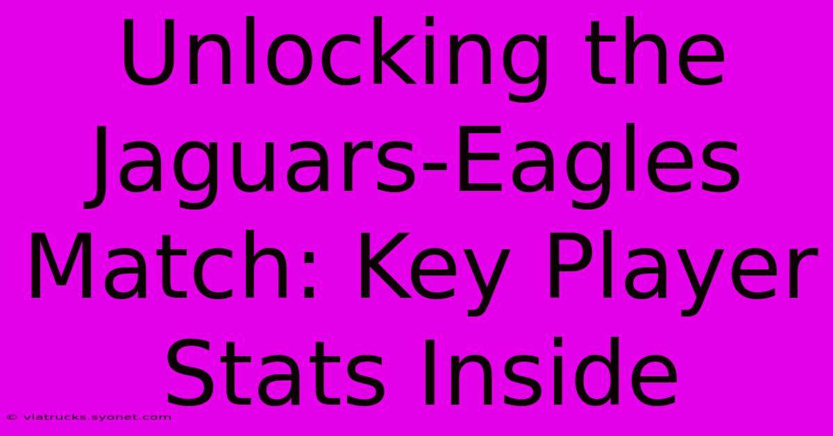 Unlocking The Jaguars-Eagles Match: Key Player Stats Inside