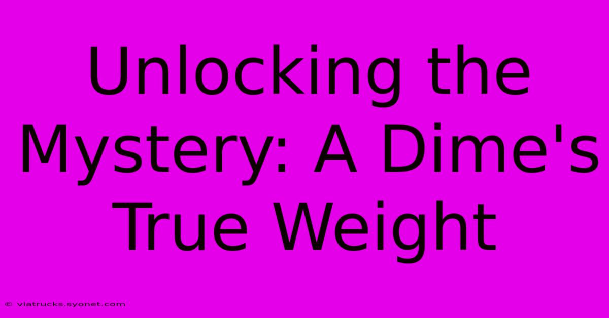 Unlocking The Mystery: A Dime's True Weight