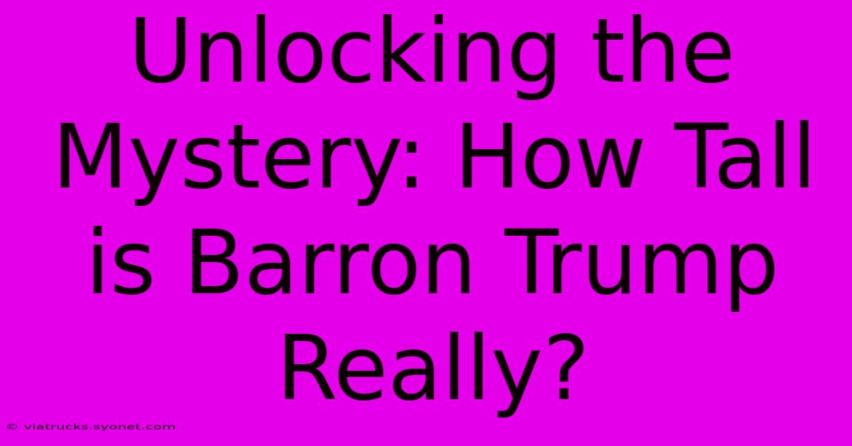 Unlocking The Mystery: How Tall Is Barron Trump Really?