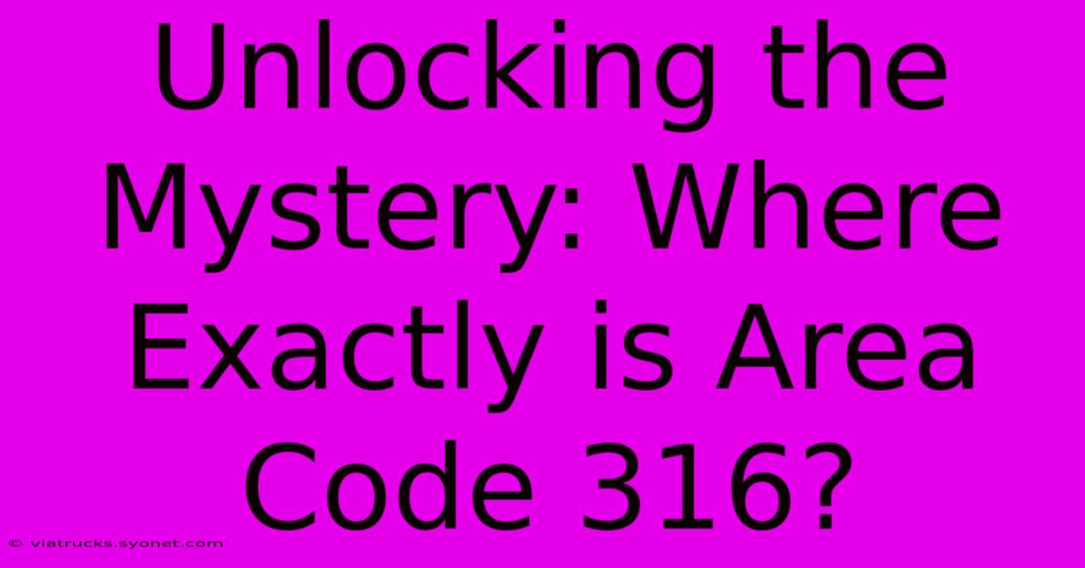 Unlocking The Mystery: Where Exactly Is Area Code 316?