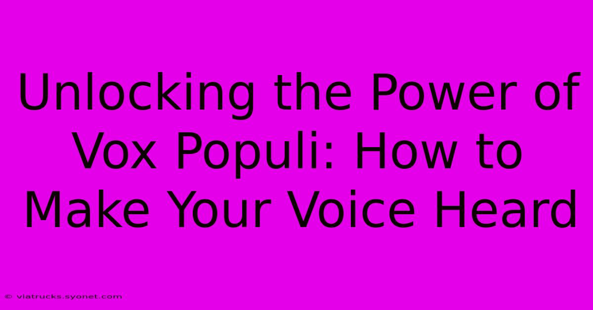 Unlocking The Power Of Vox Populi: How To Make Your Voice Heard