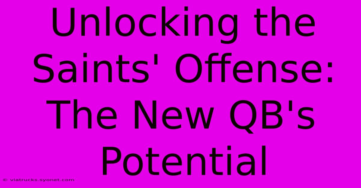 Unlocking The Saints' Offense: The New QB's Potential