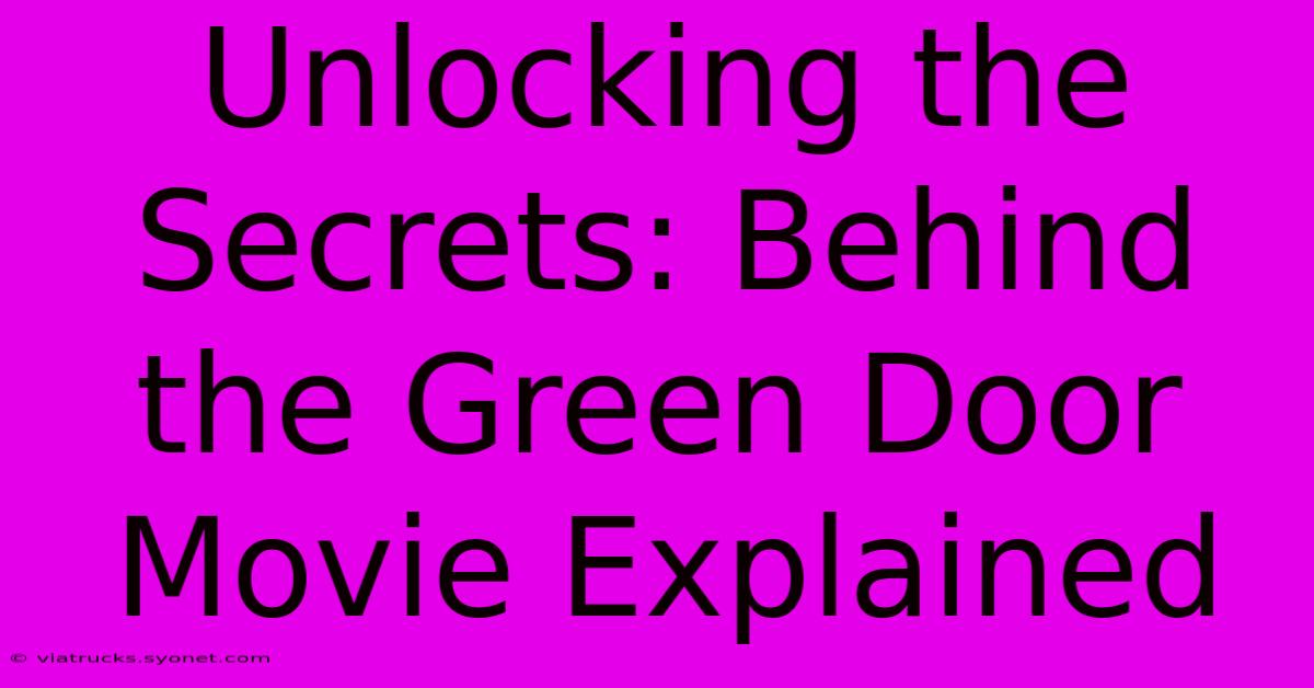 Unlocking The Secrets: Behind The Green Door Movie Explained