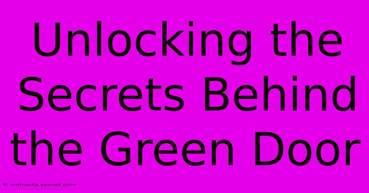 Unlocking The Secrets Behind The Green Door