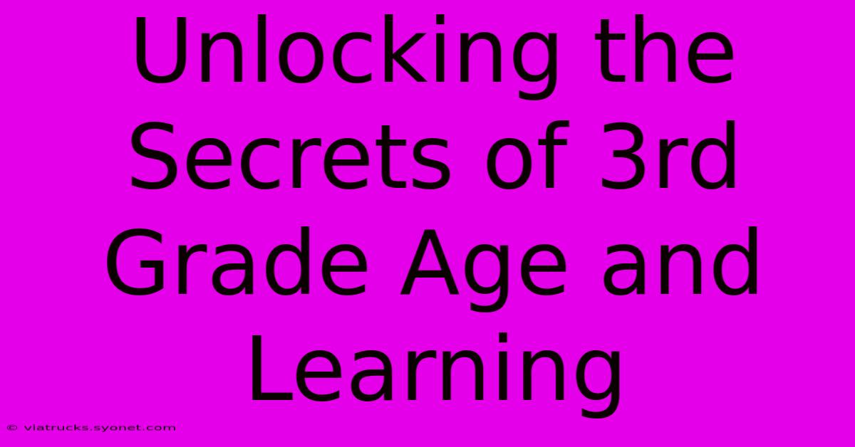 Unlocking The Secrets Of 3rd Grade Age And Learning