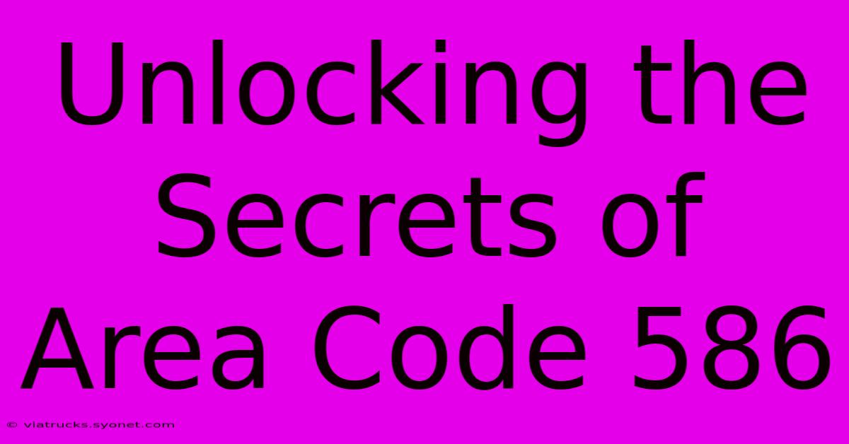 Unlocking The Secrets Of Area Code 586