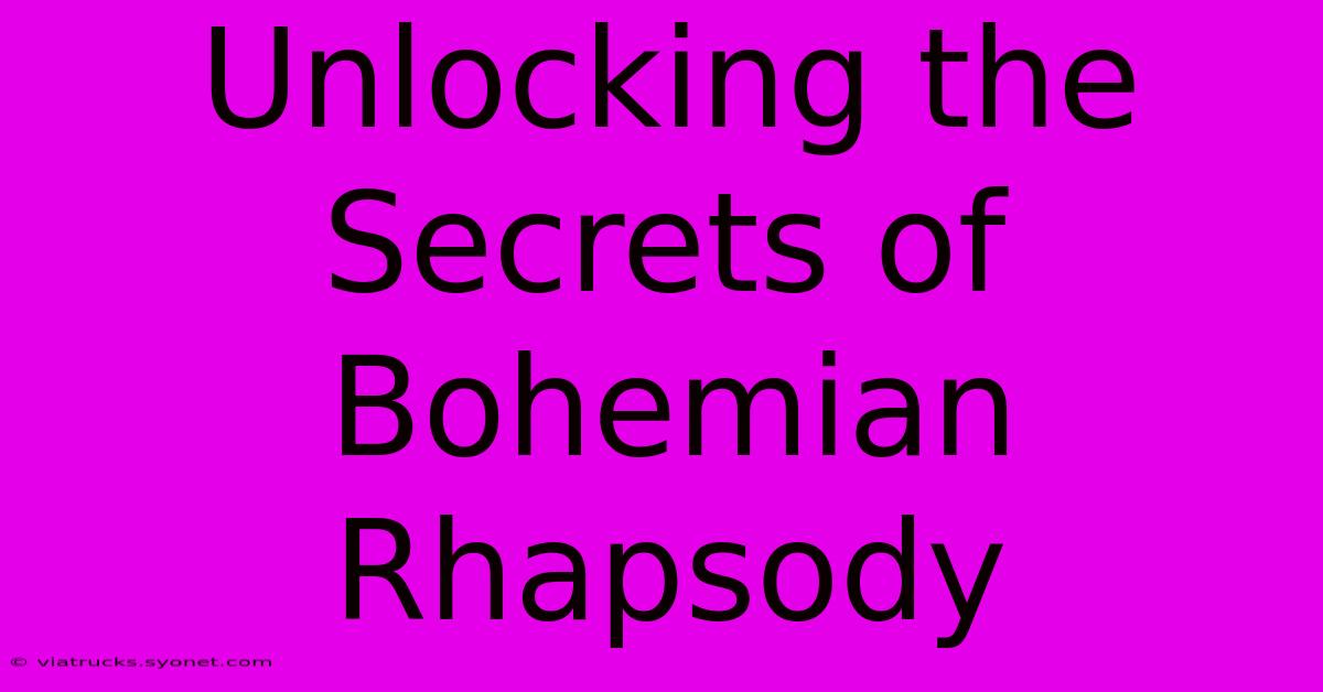 Unlocking The Secrets Of Bohemian Rhapsody