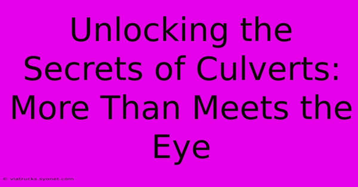 Unlocking The Secrets Of Culverts: More Than Meets The Eye