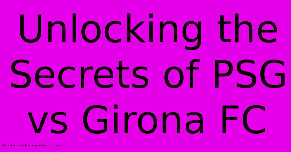 Unlocking The Secrets Of PSG Vs Girona FC