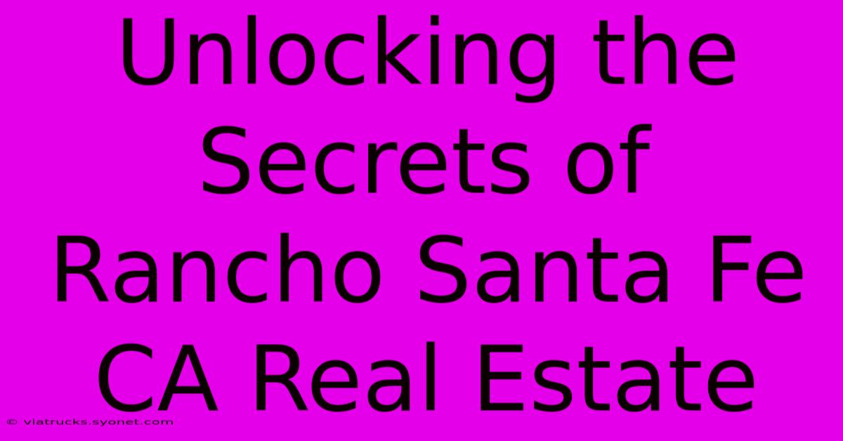 Unlocking The Secrets Of Rancho Santa Fe CA Real Estate