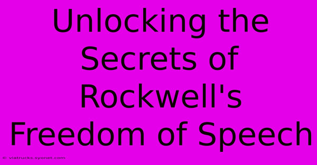 Unlocking The Secrets Of Rockwell's Freedom Of Speech