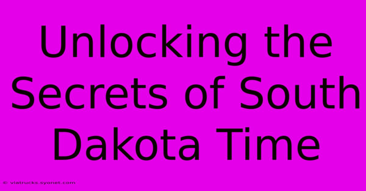 Unlocking The Secrets Of South Dakota Time