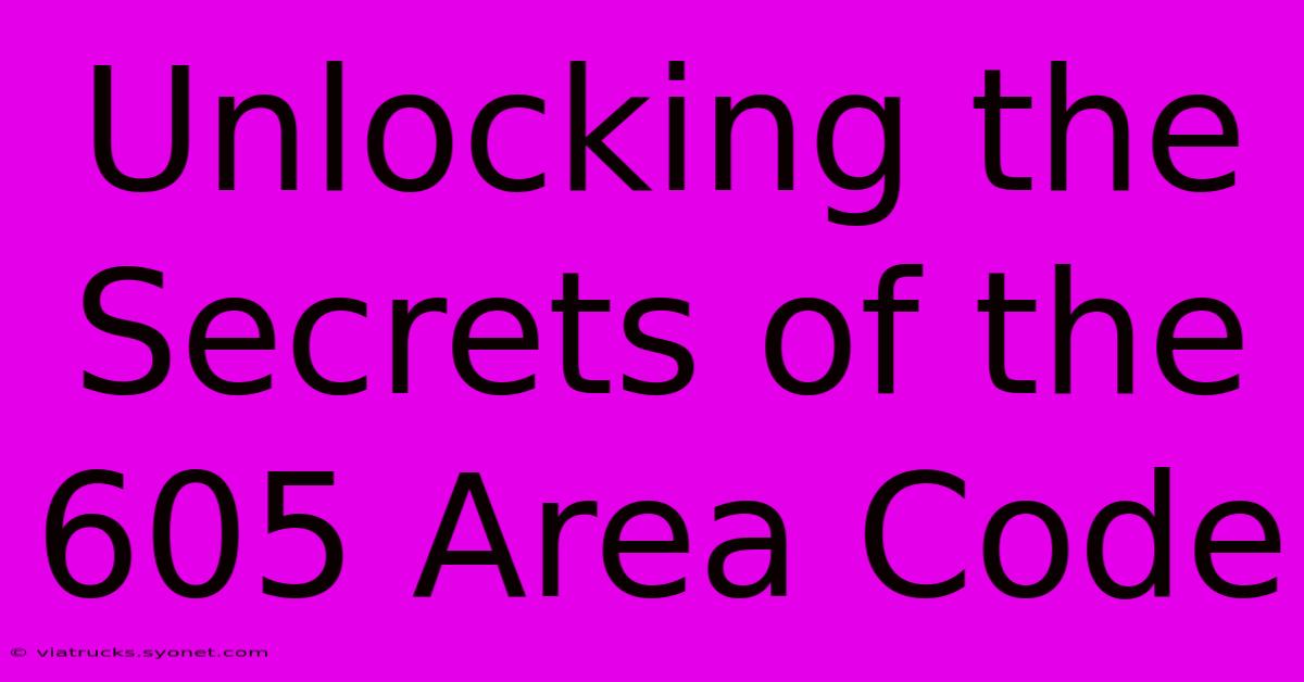 Unlocking The Secrets Of The 605 Area Code