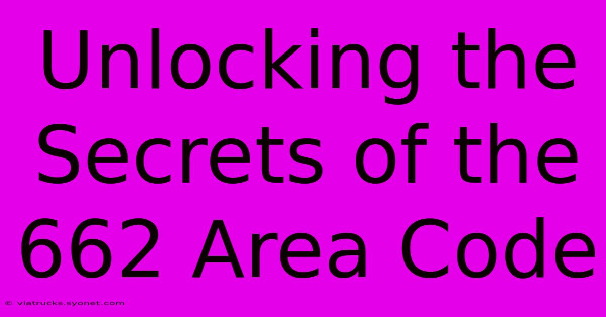 Unlocking The Secrets Of The 662 Area Code