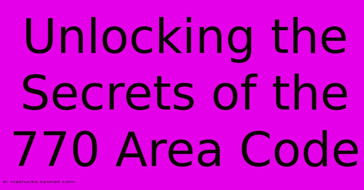 Unlocking The Secrets Of The 770 Area Code