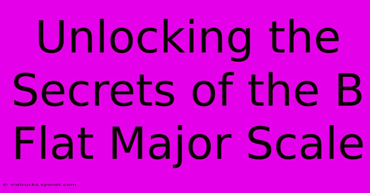 Unlocking The Secrets Of The B Flat Major Scale