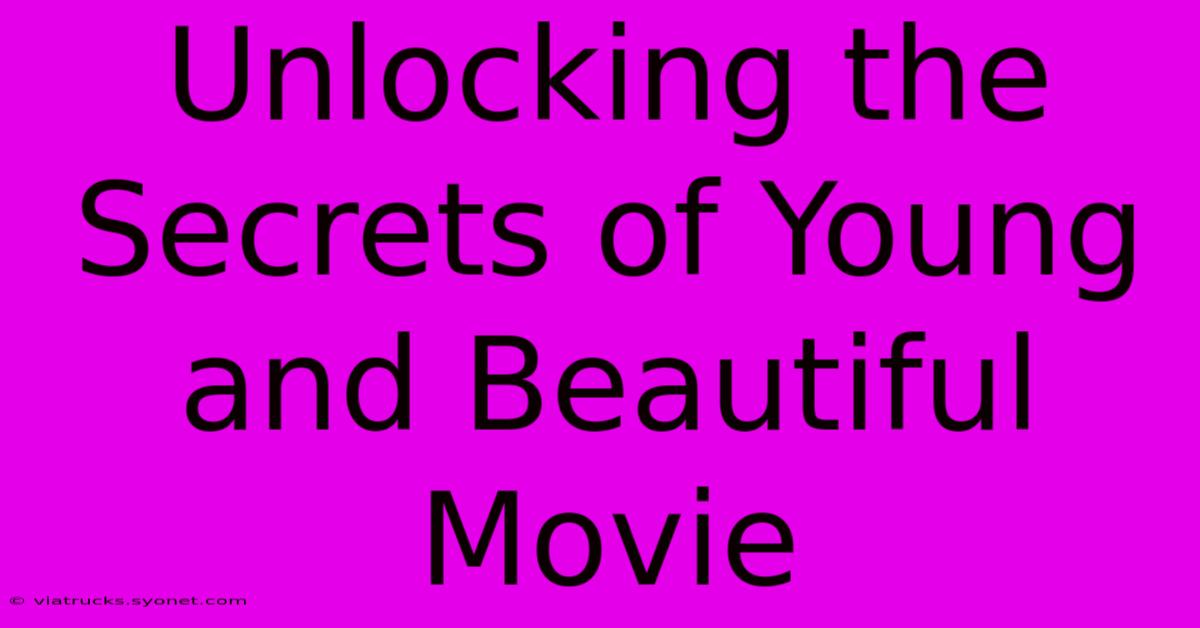 Unlocking The Secrets Of Young And Beautiful Movie