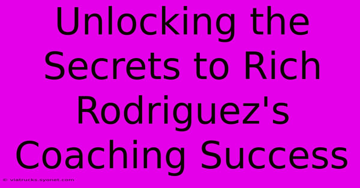 Unlocking The Secrets To Rich Rodriguez's Coaching Success