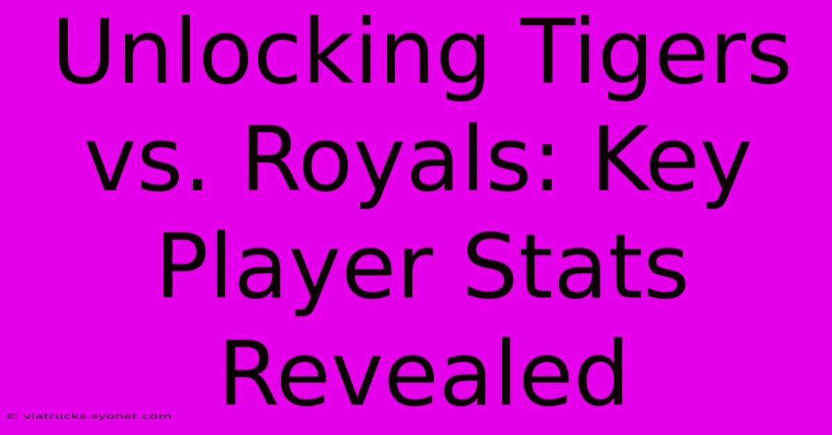 Unlocking Tigers Vs. Royals: Key Player Stats Revealed