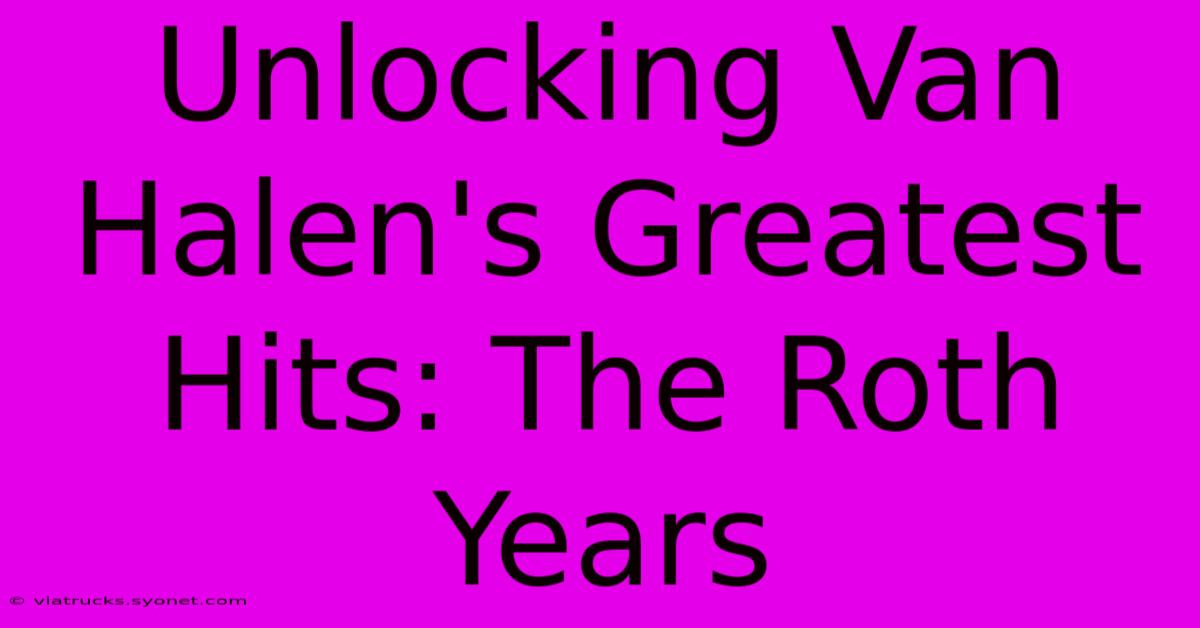 Unlocking Van Halen's Greatest Hits: The Roth Years